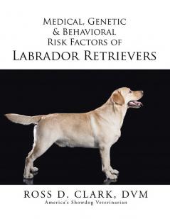 Medical Genetic & Behavioral Risk Factors of Labrador Retrievers