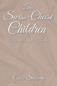 The Swiss-Cheese Children: An Adoptive Mother's Journal