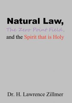 Natural    Law The  Zero  Point  Field and the Spirit  that  is  Holy