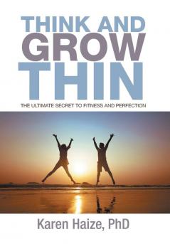 Think and Grow Thin: The Ultimate Secret to Fitness and Perfection