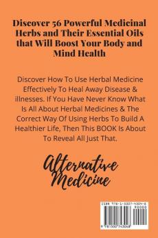 Your Guide for Herbal Medicine: Discover 56 Powerful Medicinal Herbs and Their Essential Oils that Will Boost Your Body and Mind Health