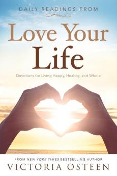 Daily Readings from Love Your Life: Devotions for Living Happy Healthy and Whole