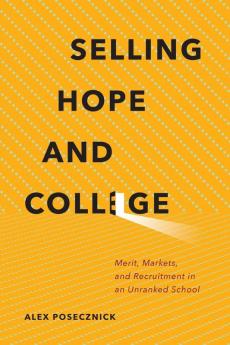 Selling Hope and College: Merit Markets and Recruitment in an Unranked School