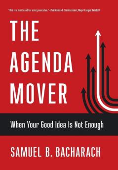 The Agenda Mover: When Your Good Idea Is Not Enough (The Pragmatic Leadership Series)