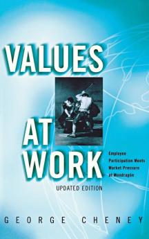 Values at Work: Employee Participation Meets Market Pressure at Mondragón (Ilr Press Books)