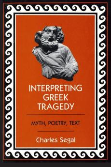 Interpreting Greek Tragedy: Myth Poetry Text