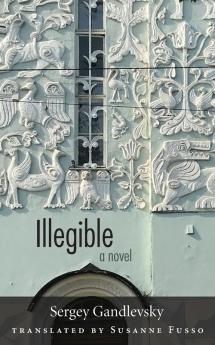 Illegible: A Novel (NIU Series in Slavic East European and Eurasian Studies)