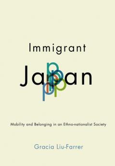 Immigrant Japan: Mobility and Belonging in an Ethno-nationalist Society