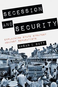 Secession and Security: Explaining State Strategy against Separatists (Cornell Studies in Security Affairs)