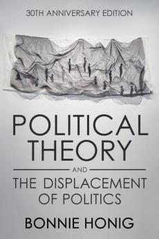 Political Theory and the Displacement of Politics (Anniversary)