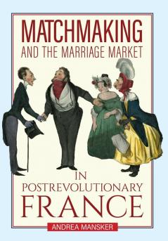 Matchmaking and the Marriage Market in Postrevolutionary France