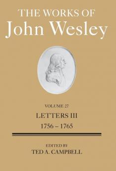 The Works of John Wesley Volume 27: Letters III (1756-1765)