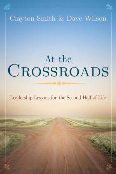 At the Crossroads: Leadership Lessons for the Second Half of Life