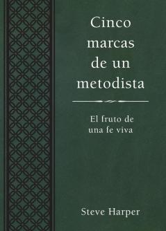 Cinco marcas de un metodista: El Fruto de Una Fe Viva