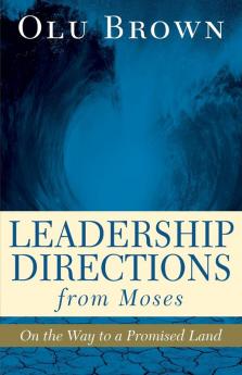 Leadership Directions from Moses: On the Way to a Promised Land