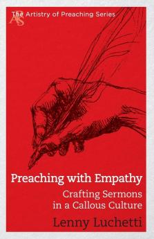 Preaching with Empathy: Crafting Sermons in a Callous Culture (Artistry of Preaching)