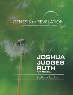 Genesis to Revelation: Joshua Judges Ruth Leader Guide: A Comprehensive Verse-By-Verse Exploration of the Bible