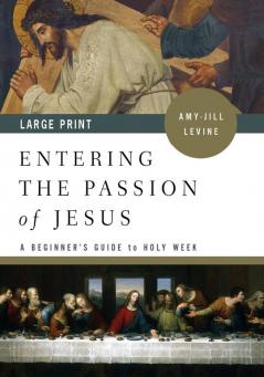 Entering the Passion of Jesus Large Print: A Beginner's Guide to Holy Week