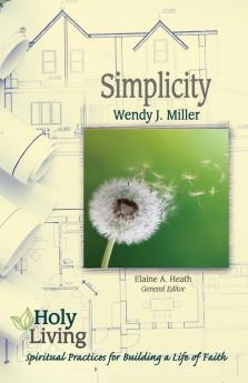 Holy Living Series: Simplicity: Spiritual Practices for Building a Life of Faith