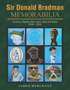 Sir Donald Bradman Memorabilia: Ceramics Plasters Poly-resins Glass and Alloys (1930 - 2015)