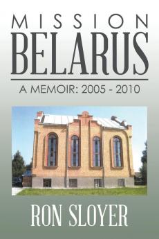 Mission: Belarus: A Memoir: 2005 - 2010