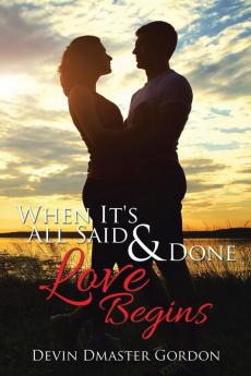 When It's All Said and Done: Love Begins