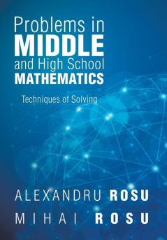 Problems in Middle and High School Mathematics: Techniques of Solving