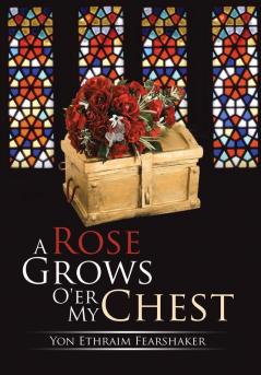 A Rose Grows O'er My Chest
