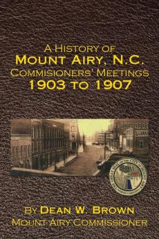 A History of Mount Airy N.C. Commisioners' Meetings 1903 to 1907