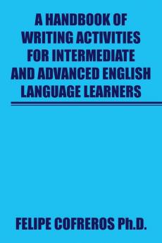 A Handbook of Writing Activities For Intermediate and Advanced English Language Learners