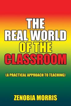 The Real World of the Classroom: (A Practical Approach to Teaching)