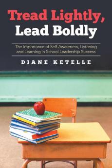 Tread Lightly Lead Boldly: The Importance of Self-Awareness Listening and Learning in School Leadership Success