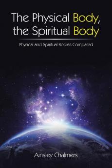 The Physical Body the Spiritual Body