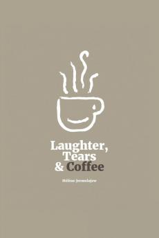 Laughter Tears and Coffee