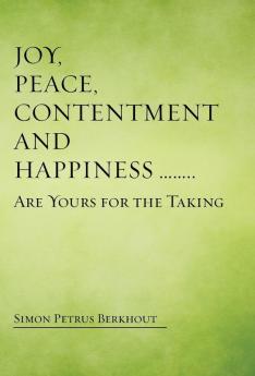 Joy Peace Contentment and Happiness ...... Are Yours for the Taking