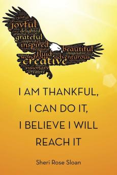 I Am Thankful I Can Do It I Believe I Will Reach It