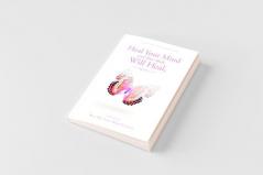 Heal Your Mind and Your Body Will Heal Book 1