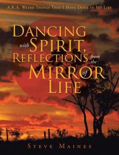 Dancing with Spirit Reflections from the Mirror of Life