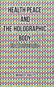 Health Peace and the Holographic Body