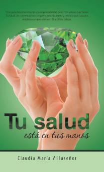 Tu Salud Está En Tus Manos: Guía Práctica De Salud (Spanish Edition)