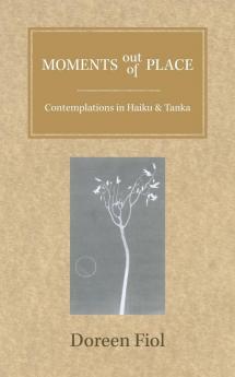 Moments out of Place: Contemplations in Haiku and Tanka