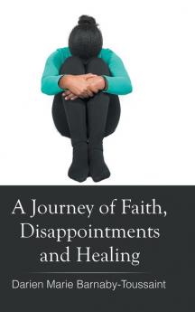 A Journey of Faith Disappointments and Healing