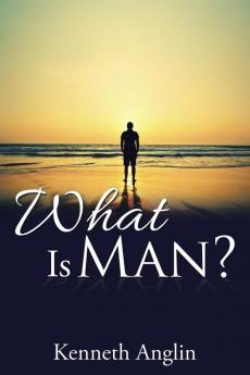 What Is Man?