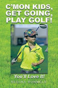 C'mon Kids Get Going Play Golf!: You'll Love It!