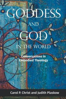 Goddess and God in the World: Conversations in Embodied Theology