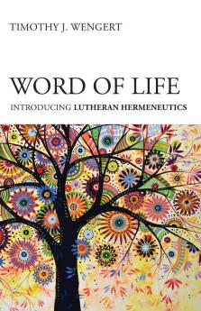 Word of Life: Introducing Lutheran Hermeneutics