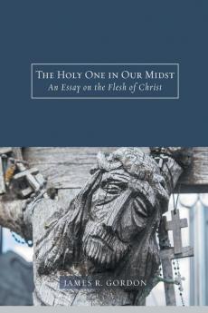 The Holy One in Our Midst: An Essay on the Flesh of Christ