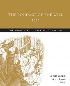 The Bondage of the Will 1525 (abridged): The Annotated Luther Study Edition