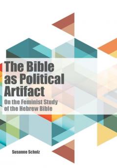 The Bible as Political Artifact: On the Feminist Study of the Hebrew Bible (Dispatches)