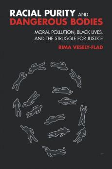 Racial Impurity and Dangerous Bodies: Pollution and the Criminalization of Blackness in US Society